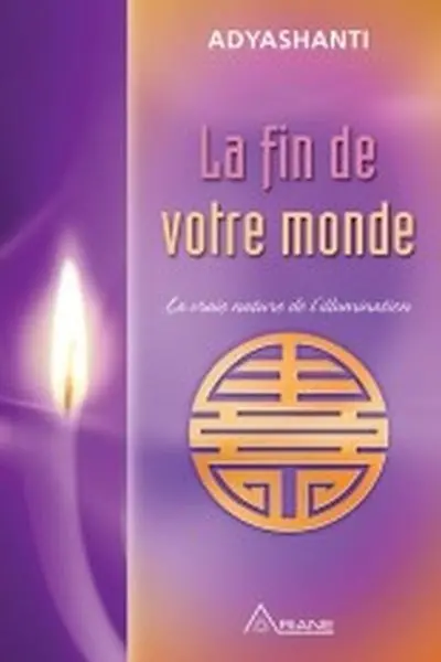 La fin de votre monde : la vraie nature de l'illumination