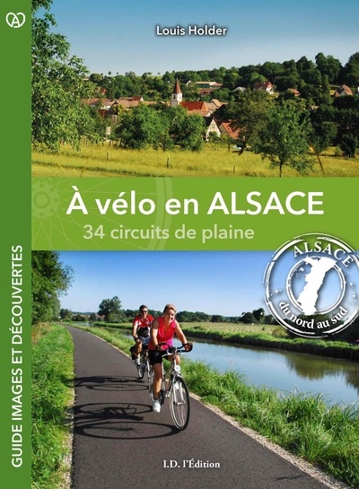 A vélo en Alsace : 34 circuits de plaine : Alsace du Nord au Sud