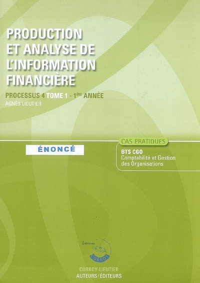 Production et analyse de l'information financière. Vol. 1. Processus 4 du BTS CGO 1re année : énoncé