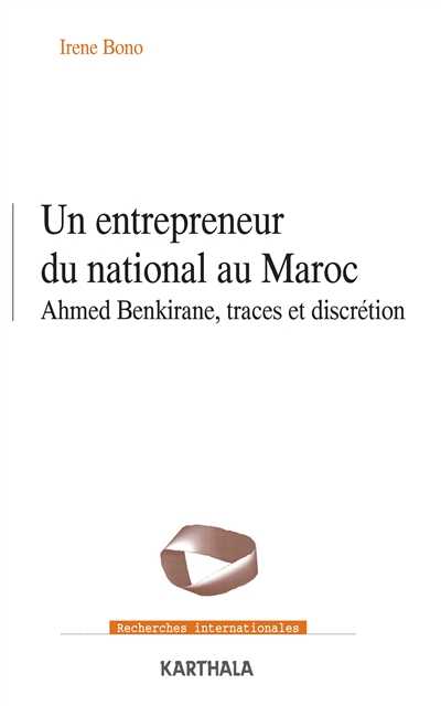 Un entrepreneur du national au Maroc : Ahmed Benkirane, traces et discrétion
