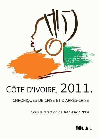 COTE D'IVOIRE, 2011. : Chroniques de crise et d'après-crise