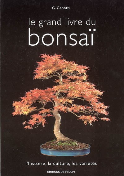 Le grand livre du bonsaï : l'histoire, la culture, les variétés