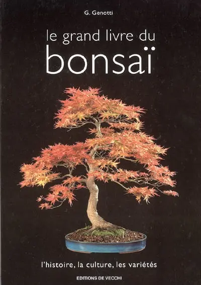 Le grand livre du bonsaï : l'histoire, la culture, les variétés