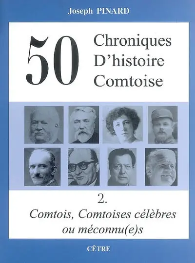 50 chroniques d'histoire comtoise. Vol. 2. Comtois, Comtoises célèbres ou méconnu(e)s
