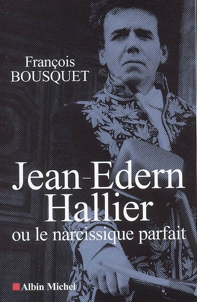 Jean-Edern Hallier ou Le narcissique parfait