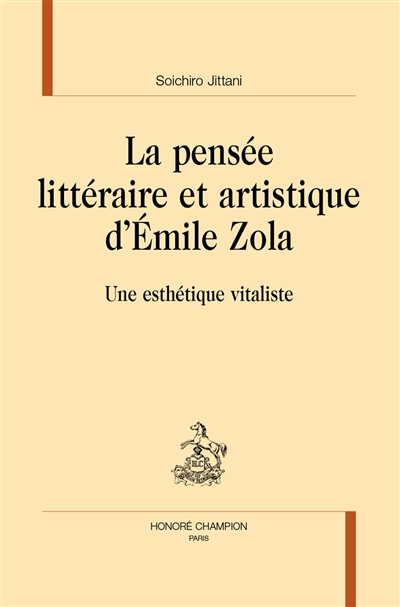 La pensée littéraire et artistique d'Emile Zola : une esthétique vitaliste