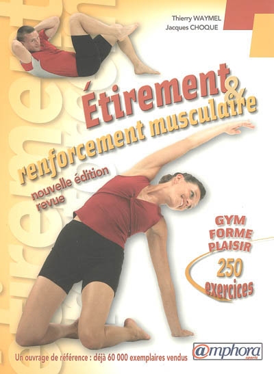 Etirement et renforcement musculaire : gym, forme, plaisir : 250 exercices d'étirement et de renforcement musculaire