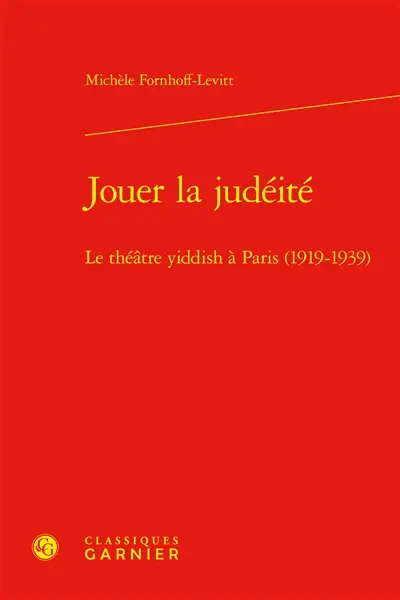 Jouer la judéité : le théâtre yiddish à Paris (1919-1939)