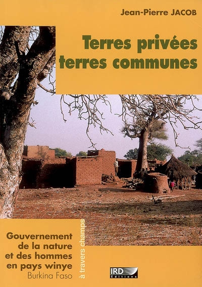 Terres privées, terres communes : gouvernement de la nature et des hommes en pays winye (Burkina Faso)