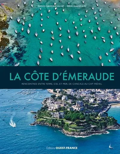 La Côte d'Emeraude : rencontres entre terre, ciel et mer, de Cancale au cap Fréhel