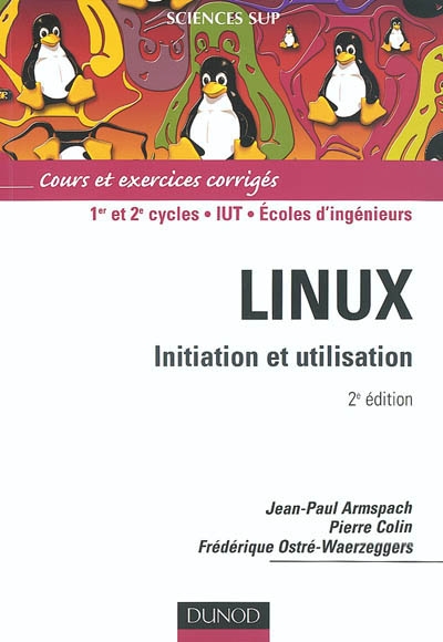 Linux : initiation et utilisation : 1er et 2e cycles, IUT, écoles d'ingénieurs
