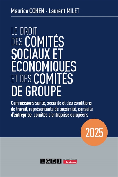 Le droit des comités sociaux et économiques et des comités de groupe : commissions santé, sécurité et des conditions de travail, représentants de proximité, conseils d'entreprise, comités d'entreprise européens : 2025