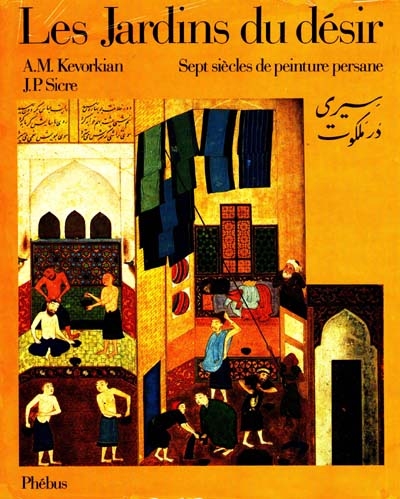 Les jardins du désir : sept siècles de peinture persane