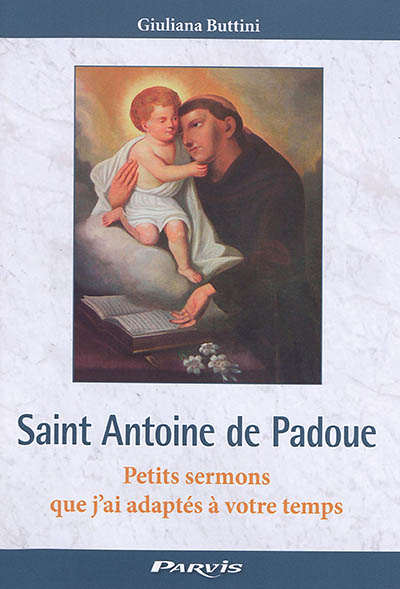Saint Antoine de Padoue : petits sermons que j'ai adaptés à votre temps