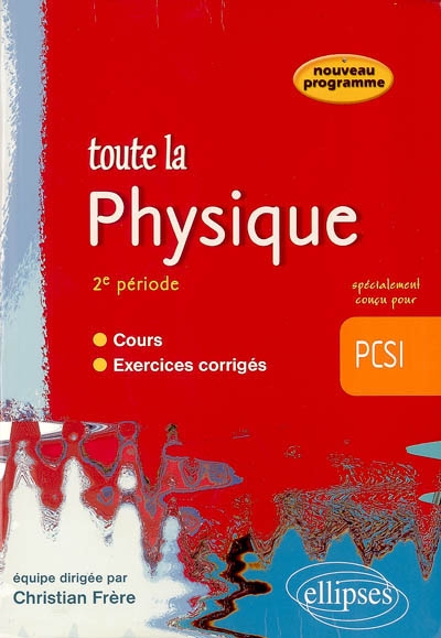 Toute la physique en PCSI : 2e période, PCSI : cours, exercices corrigés