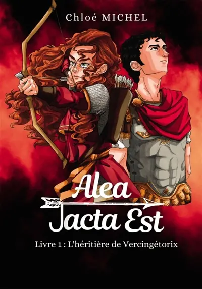 Alea Jacta Est : Livre 1 : L'héritière de Vercingétorix