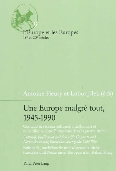 Une Europe malgré tout, 1945-1990 : contacts et réseaux culturels, intellectuels et scientifiques entre Européens dans la guerre froide = cultural, intellectual and scientific contacts and networks among Europeans during the Cold War