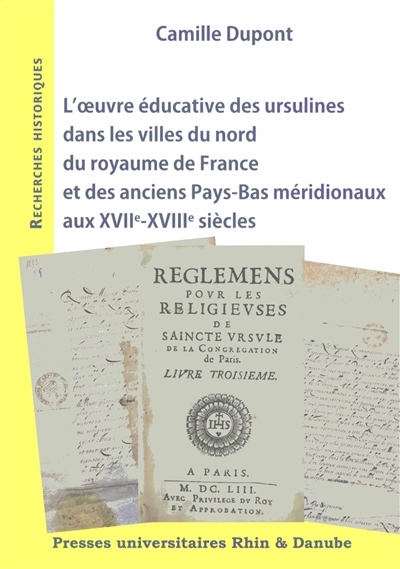 L'oeuvre éducative des ursulines dans les villes du nord du royaume de France et des anciens Pays-Bas méridionaux aux XVIIe-XVIIIe siècles
