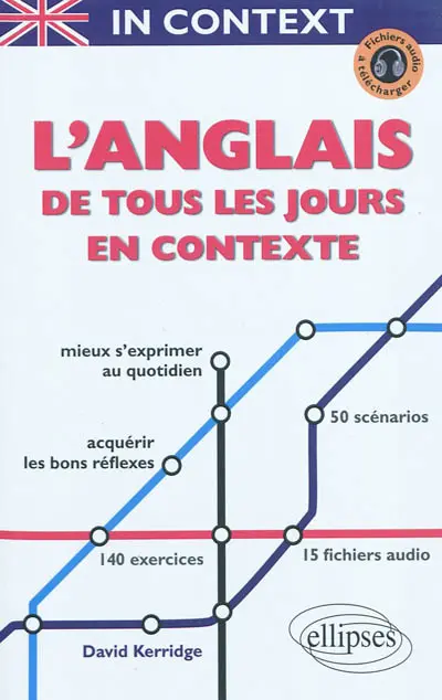 In context : l'anglais de tous les jours en contexte : mieux s'exprimer au quotidien à l'écrit comme à l'oral