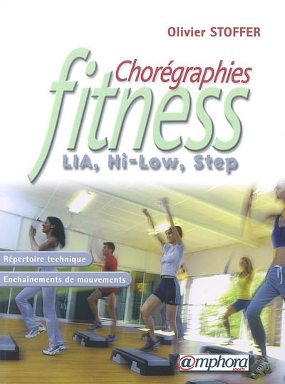 Chorégraphies fitness : LIA, hi-low, step : répertoire technique, enchaînements de mouvements