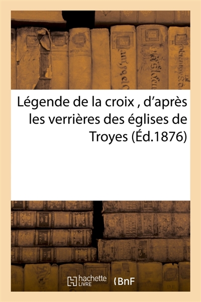 Légende de la croix ,...