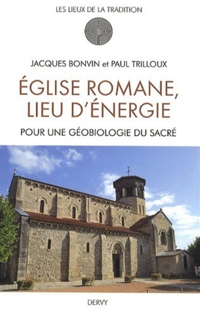 Eglise romane, lieu d'énergie : pour une géobiologie du sacré