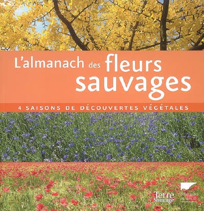 L'almanach des fleurs sauvages : 4 saisons de découvertes végétales