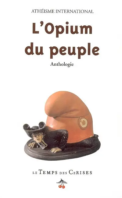 L'opium du peuple : textes et documents choisis pour une lecture matérialiste du fait religieux L'opium du peuple : textes et documents choisis pour une lecture matérialiste du fait religieux