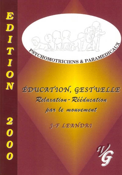 L'éducation gestuelle : relaxation-rééducation par le mouvement