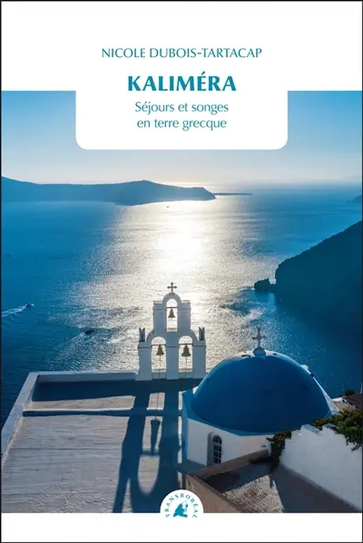 Kaliméra : séjours et songes en terre grecque
