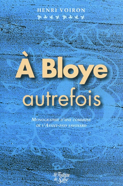 A Bloye, autrefois... : monographie d'une paroisse et commune de l'Avant-pays savoyard