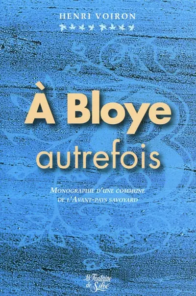 A Bloye, autrefois... : monographie d'une paroisse et commune de l'Avant-pays savoyard