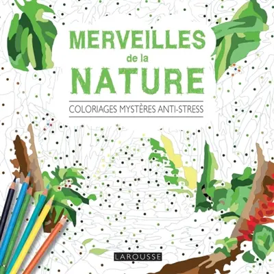 Merveilles de la nature : coloriages mystères anti-stress