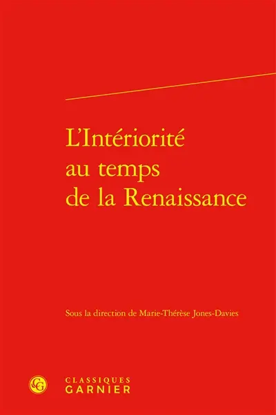 L'intériorité au temps de la Renaissance : actes du colloque de Paris, 2003-2004