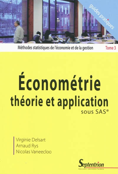 Méthodes statistiques de l'économie et de la gestion. Vol. 3. Econométrie, théorie et application sous SAS