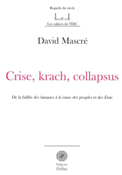 Crise, krach, collapsus. De la faillite des banques à la ruine des peuples et des Etats