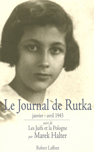 Le journal de Rutka : janvier-avril 1943. Ma soeur Rutka. Les Juifs et la Pologne
