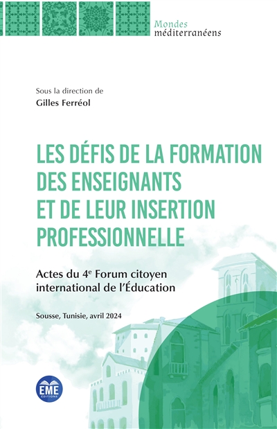 Les défis de la formation des enseignants et de leur insertion professionelle : actes du 4e Forum citoyen international de l'éducation, Sousse, Tunisie, avril 2024