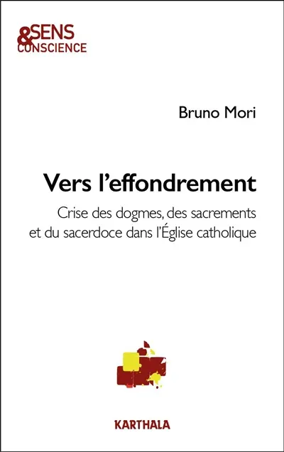 Vers l'effondrement : crise des dogmes, des sacrements et du sacerdoce dans l'Eglise catholique