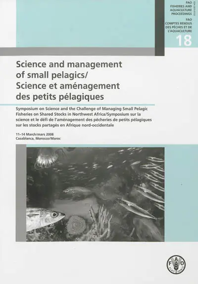 Science and management of small pelagics : symposium on science and the challenge of managing small pelagic fisheries on shared stocks in Northwest Africa, 11-14 March 2008, Casablanca, Morocco. Science et aménagement des petits pélagiques : symposium sur la science et le défi de l'aménagement des pêcheries de petits pélagiques sur les stocks partagés en Afrique nord-occidentale, 11-14 mars 2008, Casablanca, Maroc