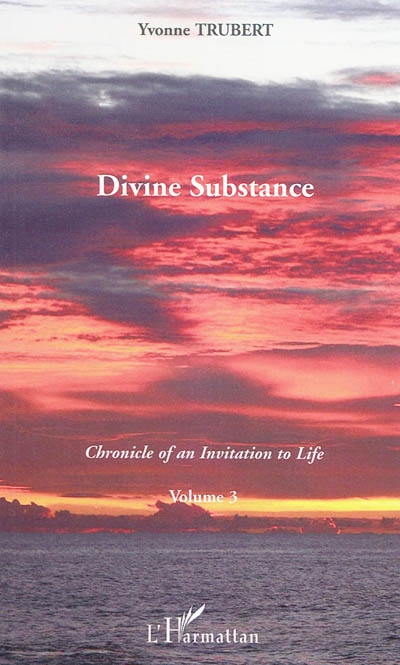 Chronicle of an invitation to life. Vol. 3. Divine substance