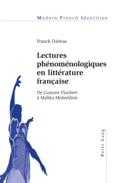 Lectures phénoménologiques en littérature française : de Gustave Flaubert à Malika Mokeddem