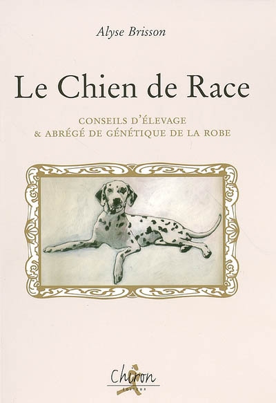 Le chien de race : conseil d'élevage & abrégé de génétique de la robe