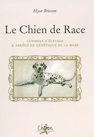 Le chien de race : conseil d'élevage & abrégé de génétique de la robe