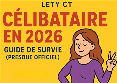 Célibataire en 2026 : Guide de Survie (presque officiel)