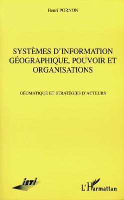 Systèmes d'information géographique, pouvoir et organisations : géomatique et stratégies d'acteurs