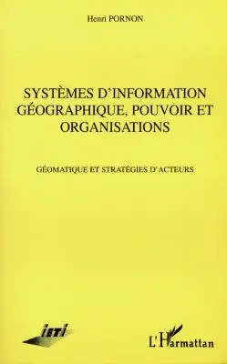 Systèmes d'information géographique, pouvoir et organisations : géomatique et stratégies d'acteurs