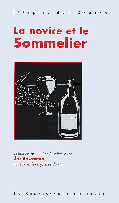 La novice et le sommelier : entretiens de Carine Anselme avec Eric Boschman sur l'art et les mystères du vin