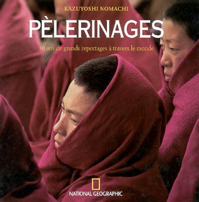 Pèlerinages : 30 ans de grands reportages à travers le monde