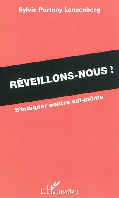 Réveillons-nous ! : s'indigner contre soi-même